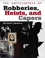 Item #311622 Encyclopedia of Robberies, Heists and Capers. Michael Newton