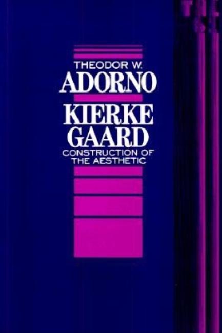 Item #298993 Kierkegaard: Construction of the Aesthetic. Theodor Adorno