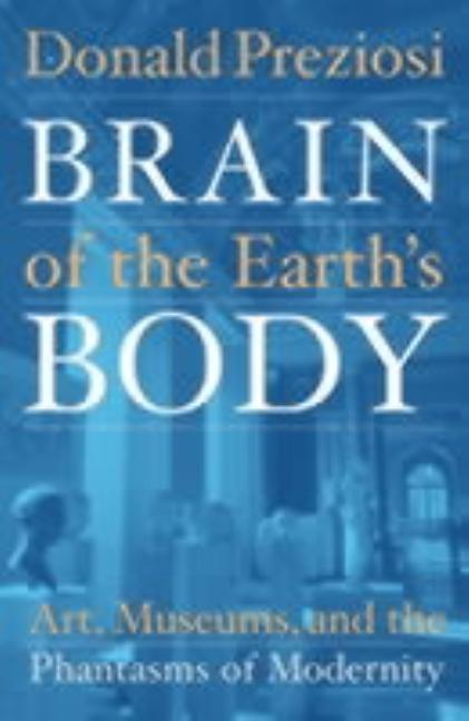 Item #255650 Brain of the Earth's Body. Donald Preziosi