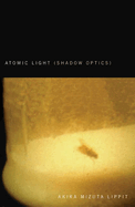 Item #320484 Atomic Light (Shadow Optics). Akira Mizuta Lippit