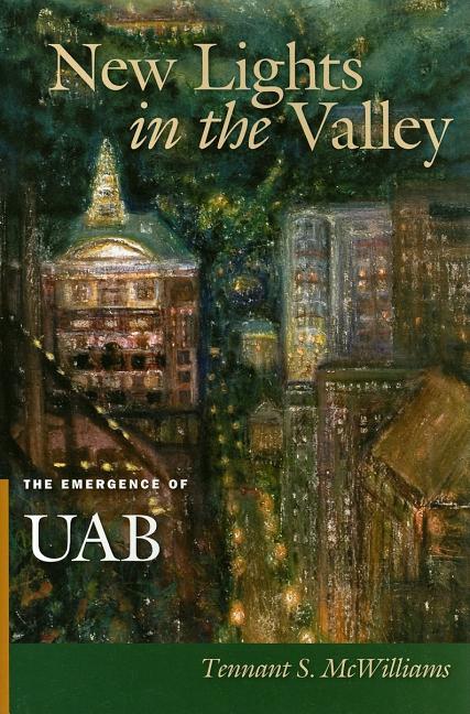 Item #277022 New Lights in the Valley: The Emergence of UAB. Dr. Tennant McWilliams
