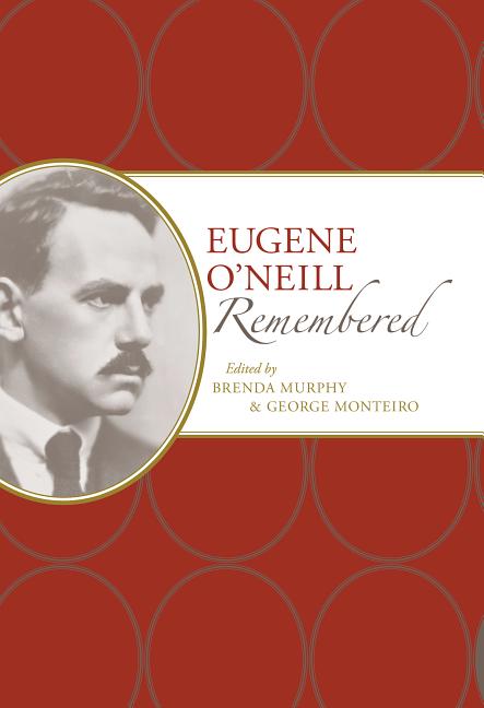 Item #218721 Eugene O'Neill Remembered (American Writers Remembered). Eugene O'Neill, Brenda Murphy, George Monteiro.