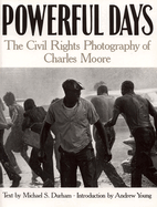 Item #316223 Powerful Days: The Civil Rights Photography of Charles Moore. Michael S. Durham