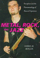 Item #318904 Metal, Rock, and Jazz: Perception and the Phenomenology of Musical Experience (Music...
