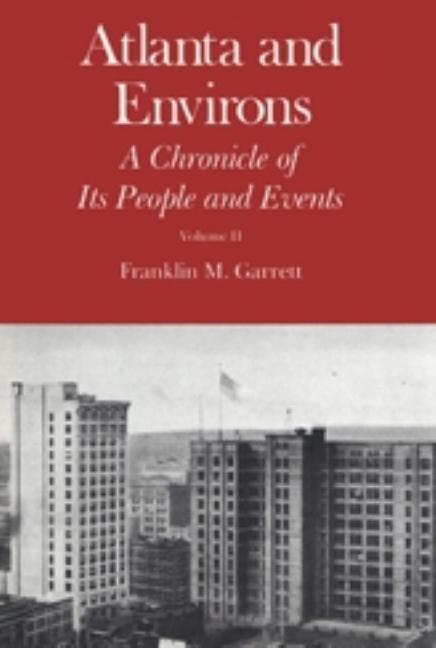 Item #321592 Atlanta and Environs: A Chronicle of Its People and Events, Vol. 2. Franklin M. Garrett