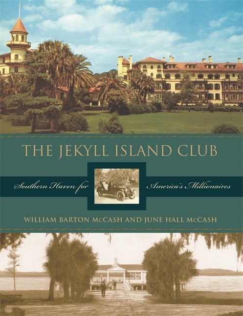 Item #291254 The Jekyll Island Club: Southern Haven for America's Millionaires. William Barton...