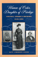 Item #400314 Woman of Color, Daughter of Privilege: Amanda America Dickson, 1849-1893. KENT...