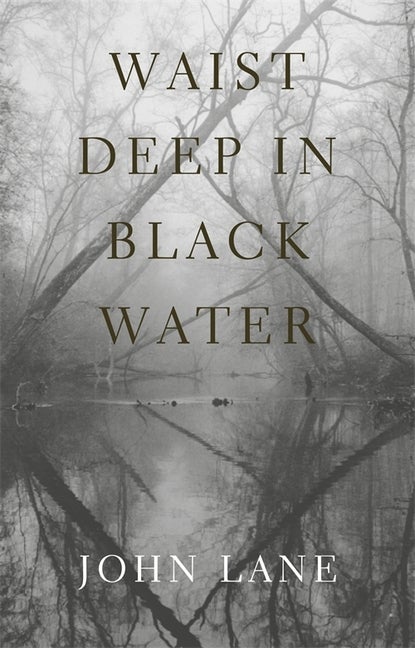 Item #277468 Waist Deep in Black Water. John Lane