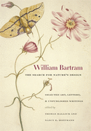 Item #314714 William Bartram, The Search for Nature's Design: Selected Art, Letters, and...