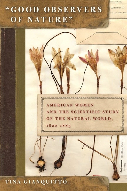 Item #295200 Good Observers of Nature: American Women and the Scientific Study of the Natural...