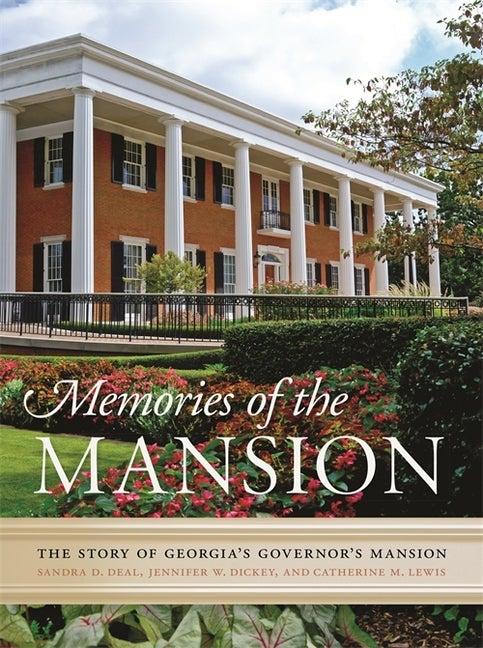 Item #289007 Memories of the Mansion: The Story of Georgia's Governor's Mansion. Sandra Deal,...