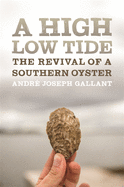 Item #323243 A High Low Tide: The Revival of a Southern Oyster (Crux: The Georgia Series in...