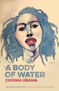 Item #321608 A Body of Water: Poems (The Georgia Poetry Prize Ser.). Chioma Urama