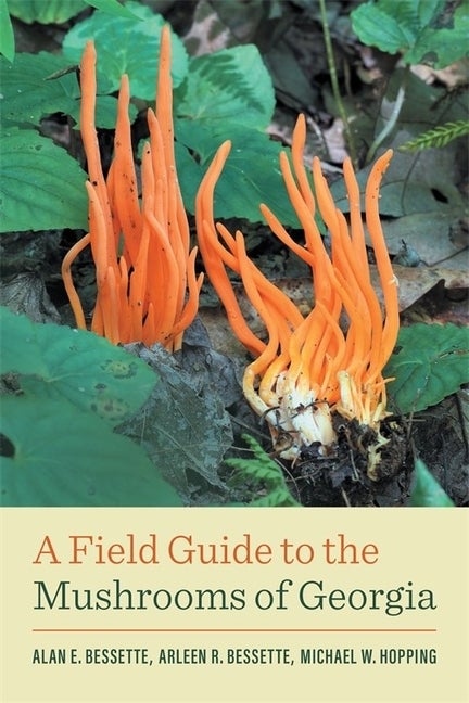 Item #307460 A Field Guide to the Mushrooms of Georgia (Wormsloe Foundation Nature Books). Alan...