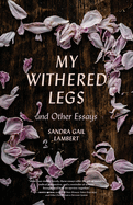 Item #320596 My Withered Legs and Other Essays (Crux: The Georgia Series in Literary Nonfiction...