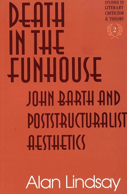 Item #188116 Death in the FUNhouse: John Barth and Poststructuralist Aesthetics (Studies in...