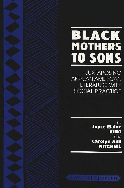 Item #301592 Black Mothers to Sons: Juxtaposing African American Literature With Social Practice...