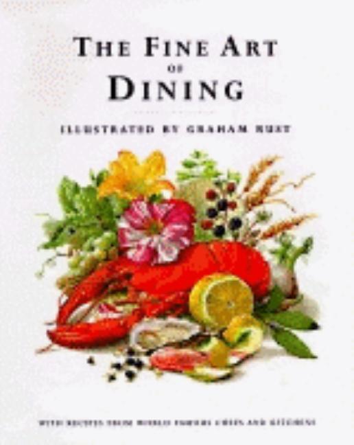 Item #300517 Fine Art of Dining: With Recipes from World-Famous Chefs and Kitchens. Graham Rust