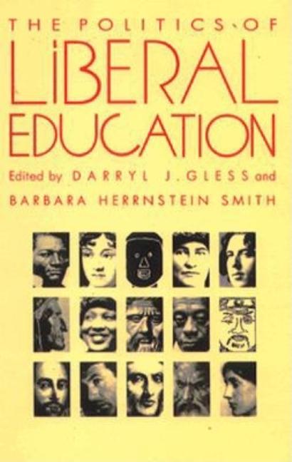 Item #279040 The Politics of Liberal Education (Post-Contemporary Interventions). Darryl J. Gless, Barbara Herrnstein Smith.