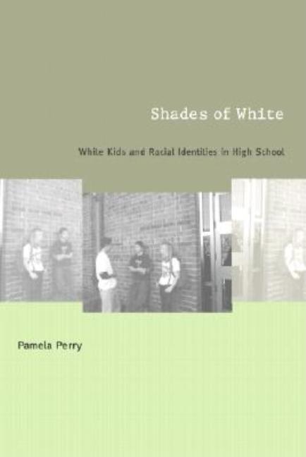 Item #290352 Shades of White: White Kids and Racial Identities in High School. Pamela Perry, Perry