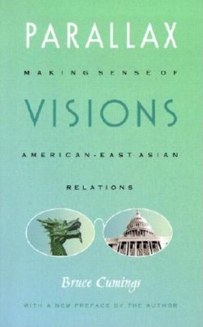 Item #264957 Parallax Visions: Making Sense of American–East Asian Relations at the End of the...