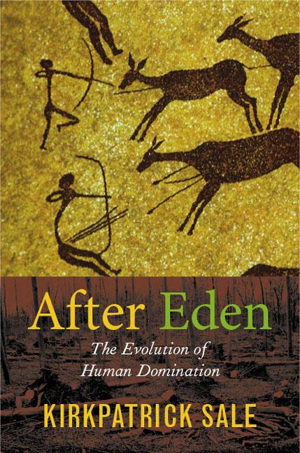 Item #291801 After Eden: The Evolution of Human Domination. Kirkpatrick Sale