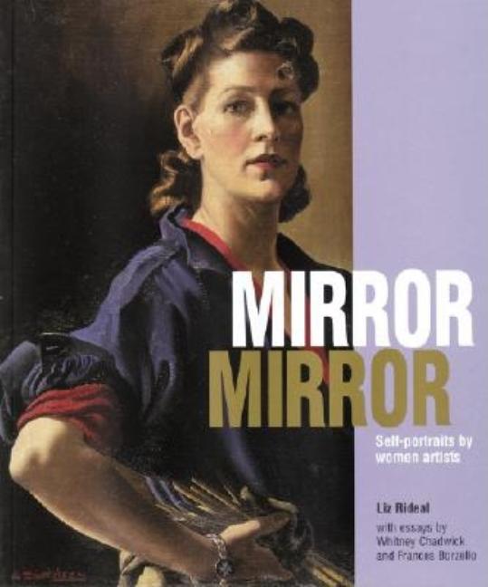 Item #297480 Mirror Mirror: Self-Portraits by Women Artists. Liz Rideal, Frances, Borzello,...