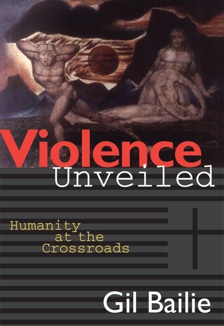 Item #306371 Violence Unveiled: Humanity at the Crossroads (Revised). Gil Bailie