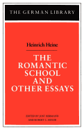 Item #319294 The Romantic School and Other Essays: Heinrich Heine (German Library
