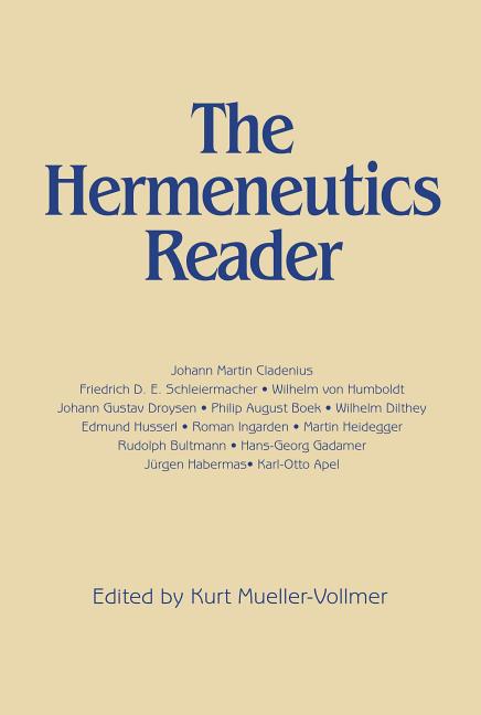 Item #292171 Hermeneutics Reader: Texts of the German Tradition from the Enlightenment to the Present (Revised). Kurt Mueller Vollmer.