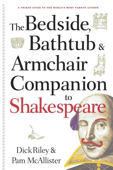 Item #275378 Bedside, Bathtub & Armchair Companion to Shakespeare. Dick Riley, Pam, McAllister