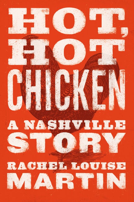 Item #318940 Hot, Hot Chicken: A Nashville Story. Rachel Louise Martin