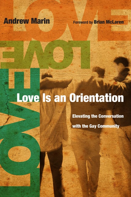 Item #303292 Love Is an Orientation: Elevating the Conversation with the Gay Community. Andrew Marin