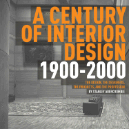 Item #398007 Century of Interior Design: The Design, the Designers, the Products, and the...