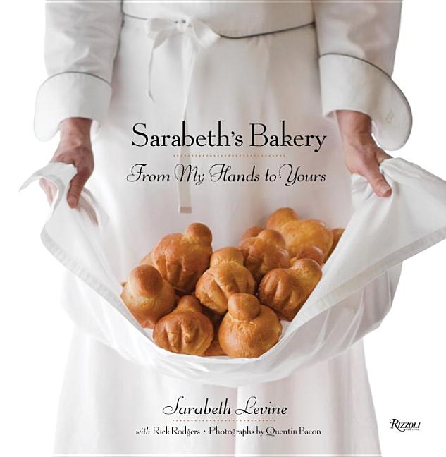 Item #294656 Sarabeth's Bakery: From My Hands to Yours. Sarabeth Levine, Rick, Rodgers