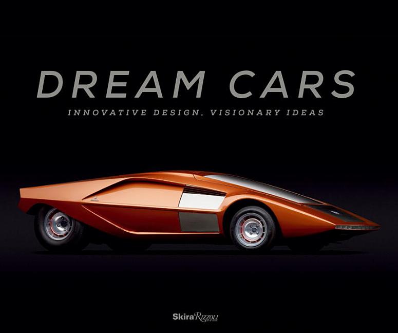 Item #295134 Dream Cars: Innovative Design, Visionary Ideas. Sarah Schleuning, Ken Gross