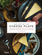 Item #318938 Art of the Cheese Plate: Pairings, Recipes, Style, Attitude. Tia Keenan