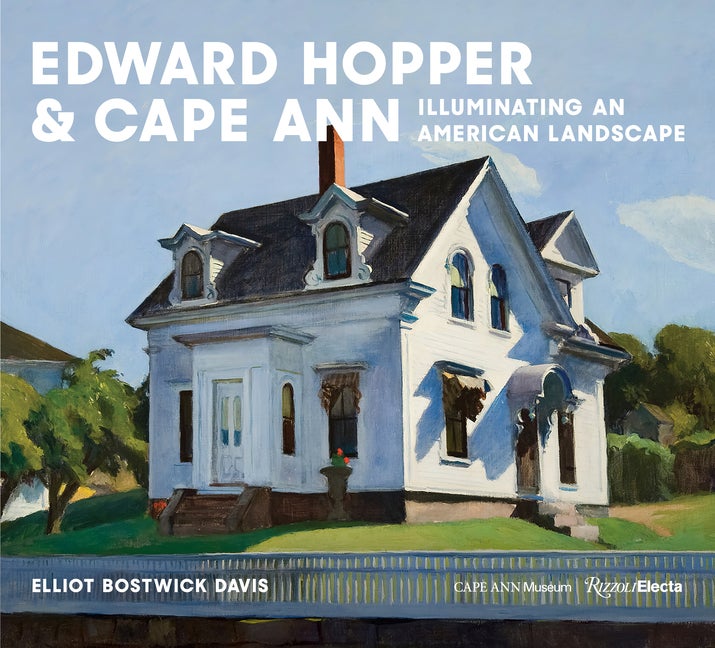 Item #309139 Edward Hopper & Cape Ann: Illuminating an American Landscape. Elliot Bostwick Davis