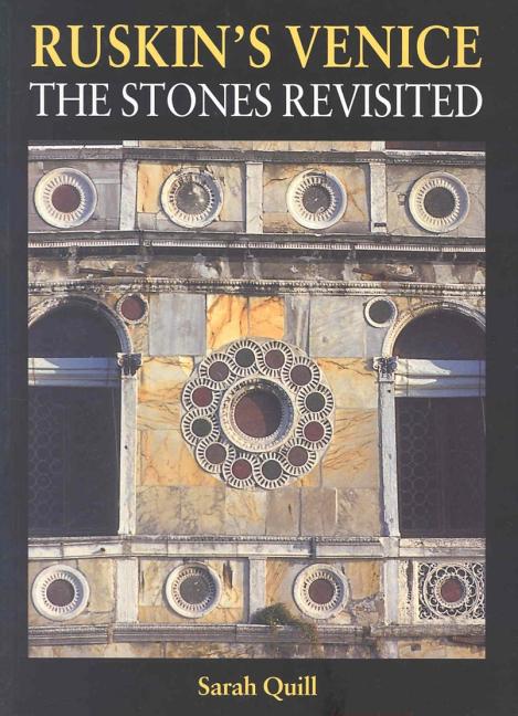 Item #285185 Ruskin's Venice: The Stones Revisited. Sarah Quill