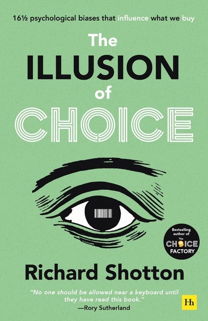 Item #293546 The Illusion of Choice: 16 ½ psychological biases that influence what we buy....