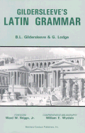 Item #402933 Gildersleeve's Latin Grammar. Basil Lanneau Gildersleeve, Gonzalez, Lodge