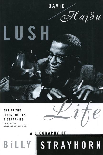 Item #298641 Lush Life : A Biography of Billy Strayhorn. DAVID HAJDU