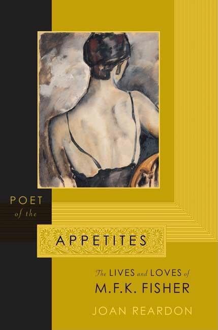 Item #297318 Poet of the Appetites : The Lives and Loves of M.F.K. Fisher. JOAN REARDON