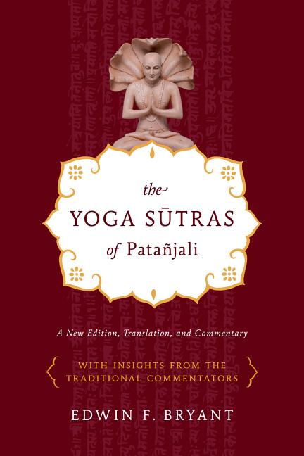 Item #320694 Yoga Sutras of Patanjali: A New Edition, Translation, and Commentary. Edwin F. Bryant