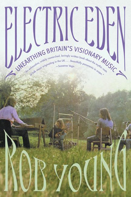 Item #317860 Electric Eden: Unearthing Britain's Visionary Music. Rob Young