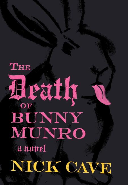 Item #322042 The Death of Bunny Munro: A Novel. NICK CAVE