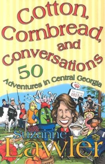 Item #272104 Cotton, Cornbread, and Conversations: Adventures in Central Georgia. Suzanne Lawler.