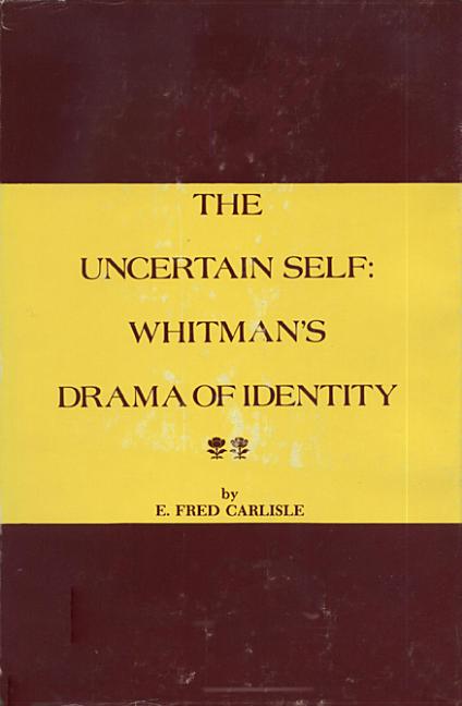 Item #219588 The Uncertain Self: Whitman's Drama of Identity. E. Fred Carlisle
