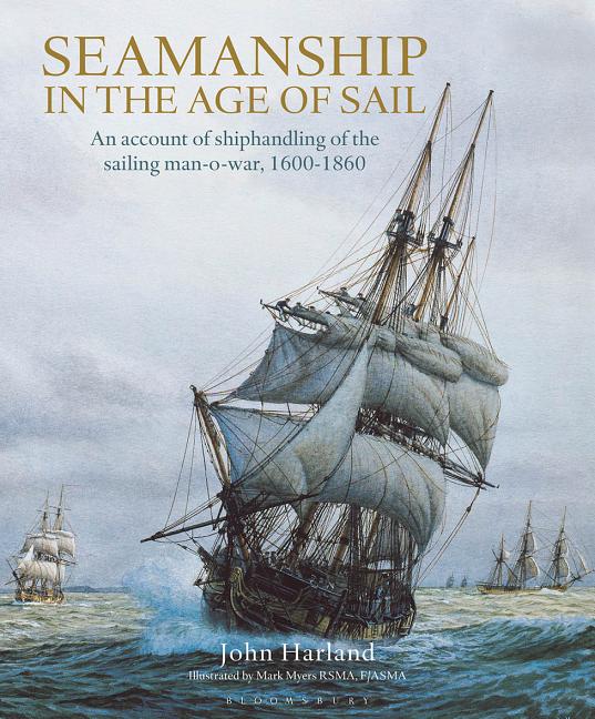 Item #295390 Seamanship in the Age of Sail: An Account of the Shiphandling of the Sailing...