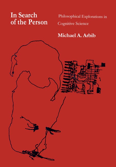 Item #296591 In Search of the Person: Philosophical Explorations in Cognitive Science. Michael A. Arbib.